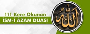 111 Kere okunan ismi Azam duası okunuşu ve fazileti