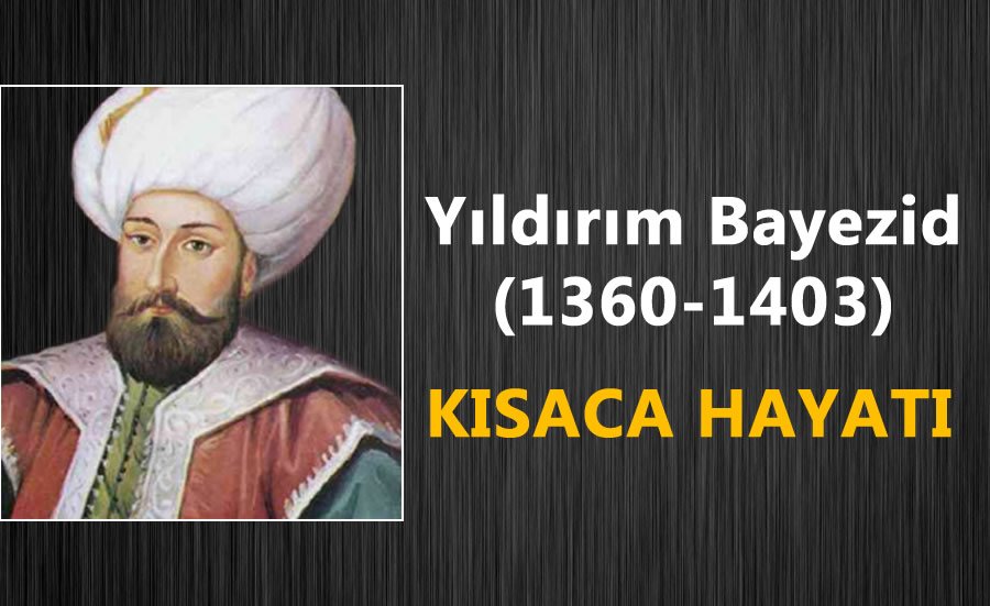 yildirim bayezid 1360 1403 kimdir kisaca hayati nukteler