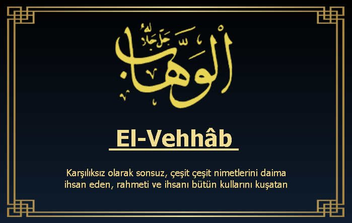 El-Vehhab isminin anlamı ve özellikleri El-Vehhab isminin anlamı ve özellikleri