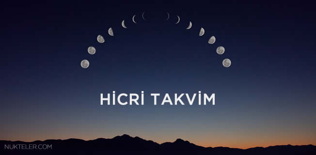 Hicri takvim nedir, özellikleri nelerdir? Hicri Aylar nelerdir? - Nukteler